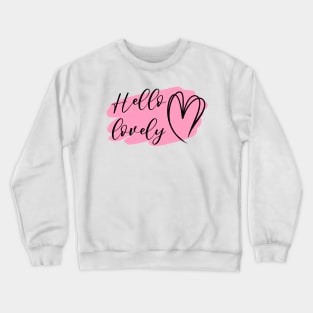 Hello lovely Crewneck Sweatshirt